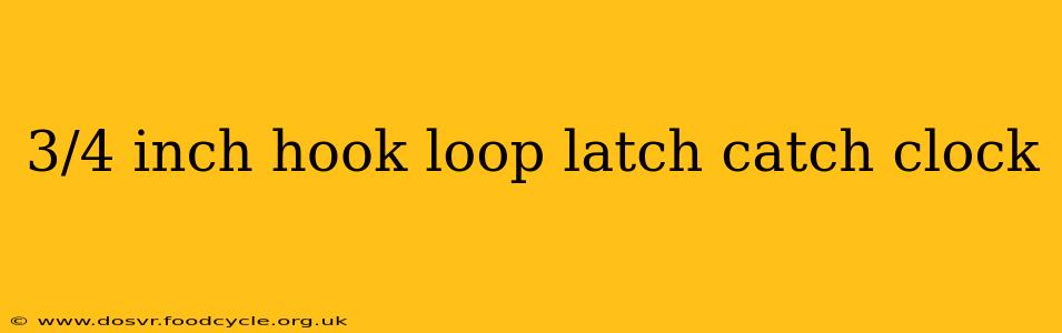 3/4 inch hook loop latch catch clock