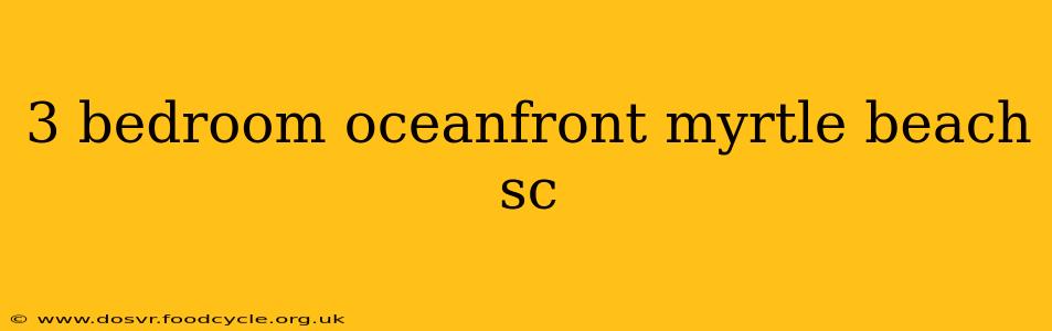 3 bedroom oceanfront myrtle beach sc