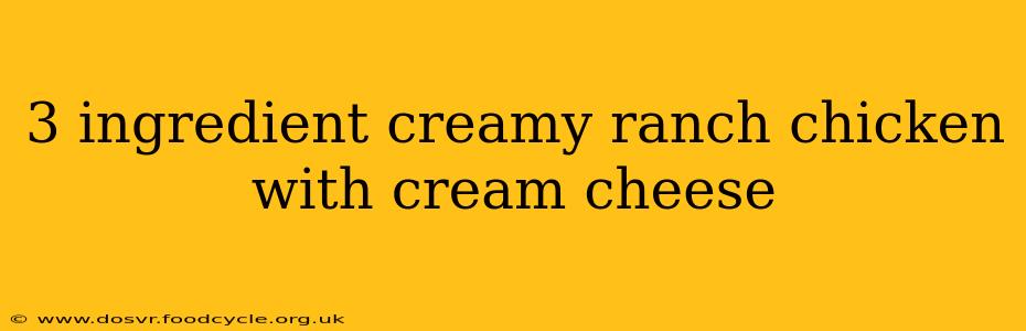 3 ingredient creamy ranch chicken with cream cheese