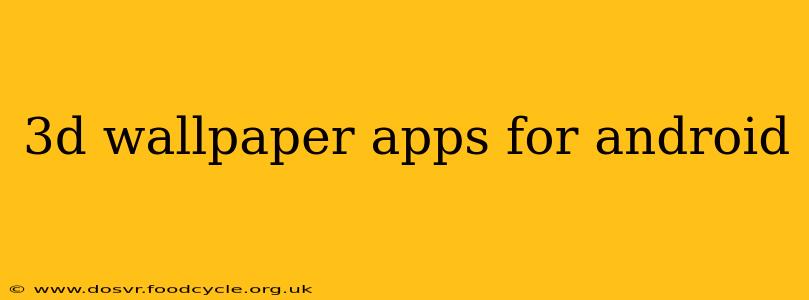 3d wallpaper apps for android