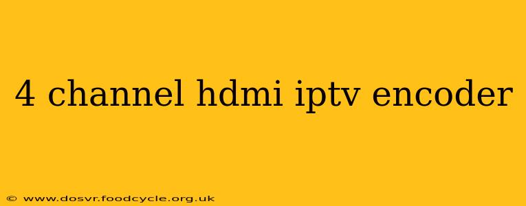 4 channel hdmi iptv encoder