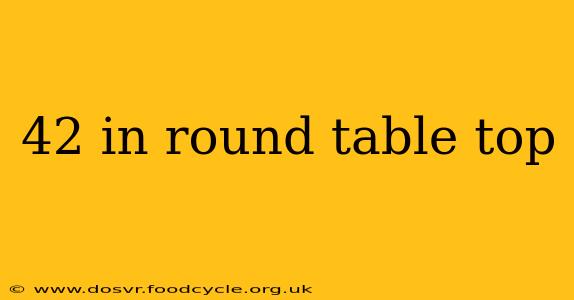 42 in round table top