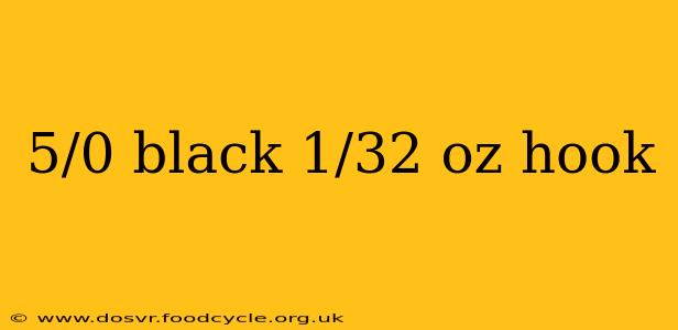 5/0 black 1/32 oz hook