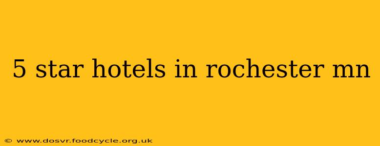 5 star hotels in rochester mn