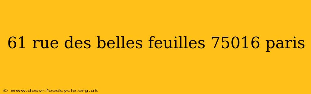 61 rue des belles feuilles 75016 paris