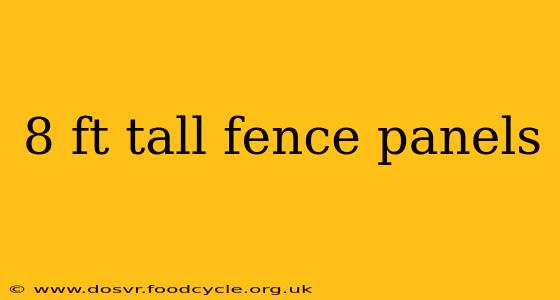 8 ft tall fence panels