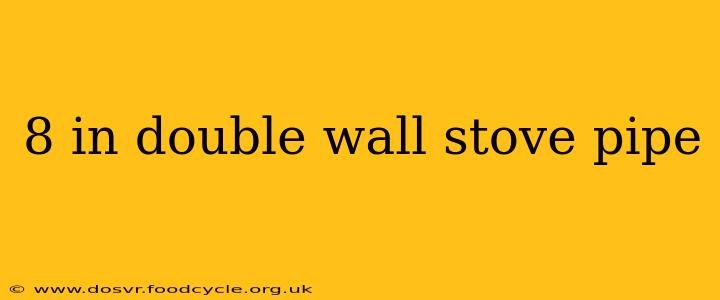 8 in double wall stove pipe