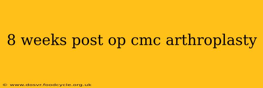 8 weeks post op cmc arthroplasty