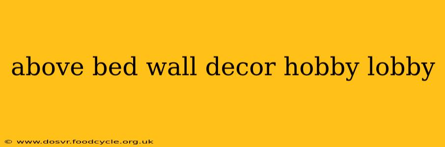above bed wall decor hobby lobby