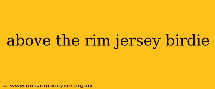 above the rim jersey birdie