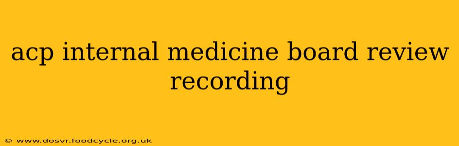 acp internal medicine board review recording