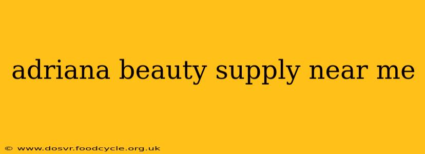 adriana beauty supply near me
