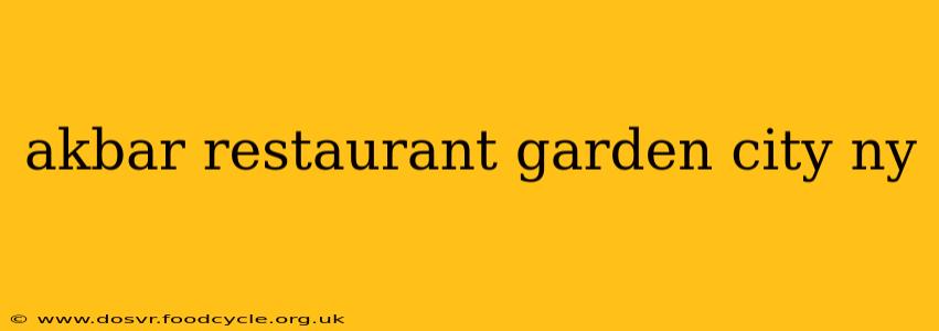 akbar restaurant garden city ny