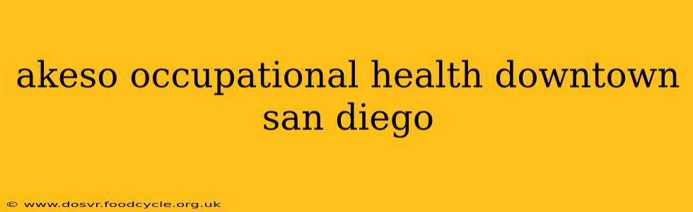 akeso occupational health downtown san diego