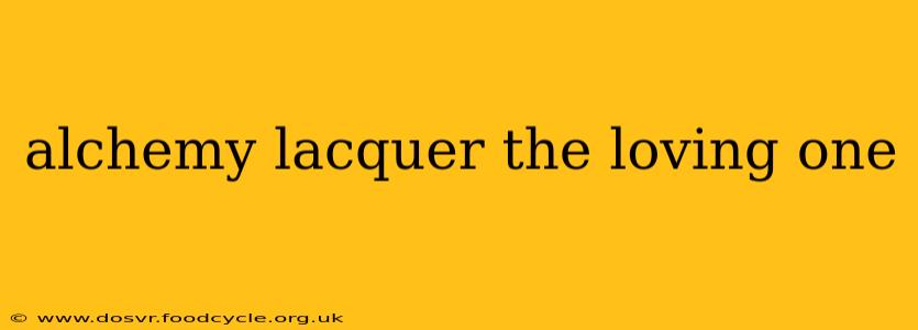 alchemy lacquer the loving one