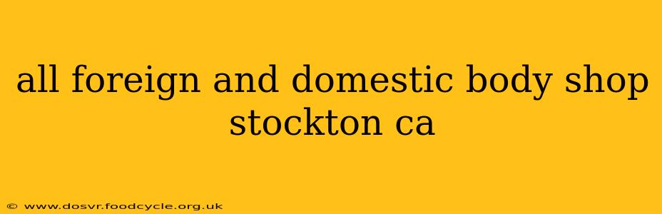 all foreign and domestic body shop stockton ca
