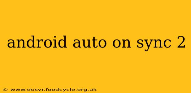android auto on sync 2