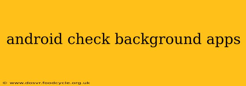 android check background apps