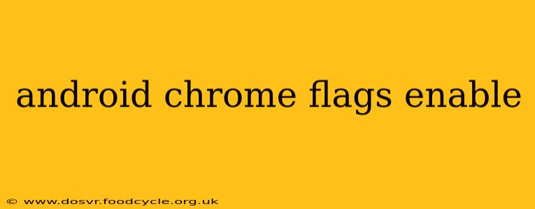 android chrome flags enable