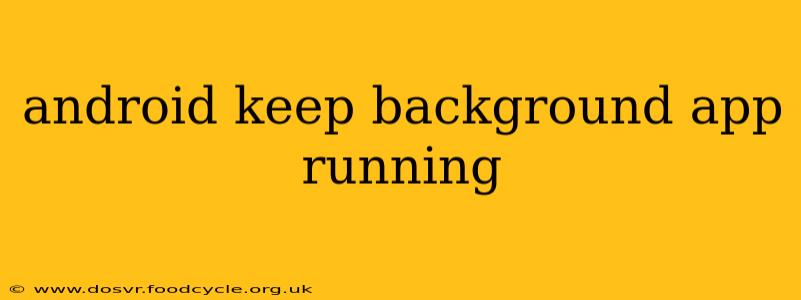 android keep background app running