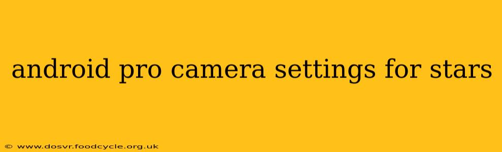 android pro camera settings for stars