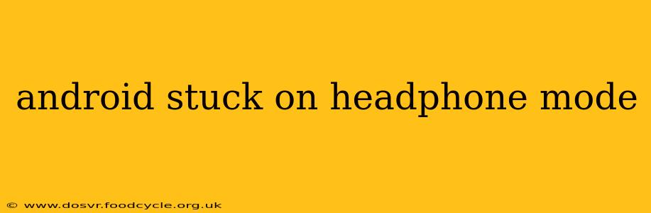 android stuck on headphone mode