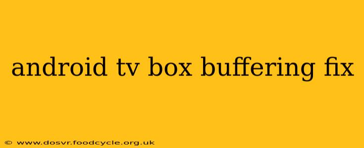 android tv box buffering fix