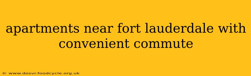 apartments near fort lauderdale with convenient commute