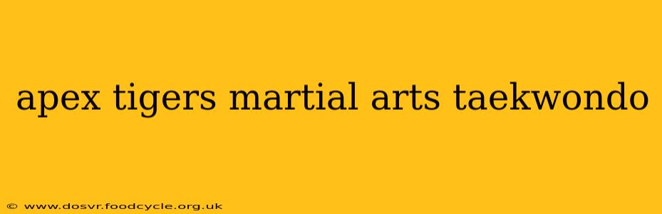 apex tigers martial arts taekwondo