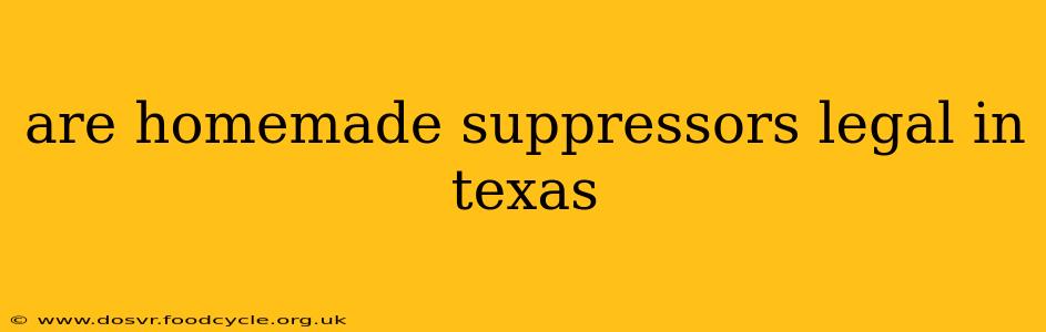 are homemade suppressors legal in texas