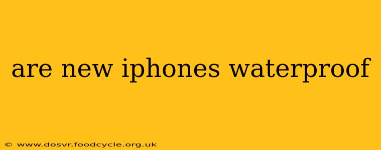 are new iphones waterproof