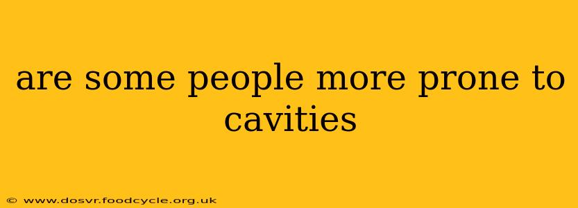 are some people more prone to cavities
