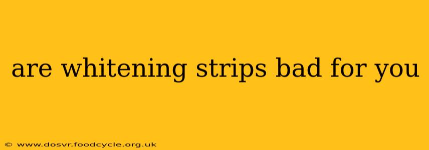 are whitening strips bad for you