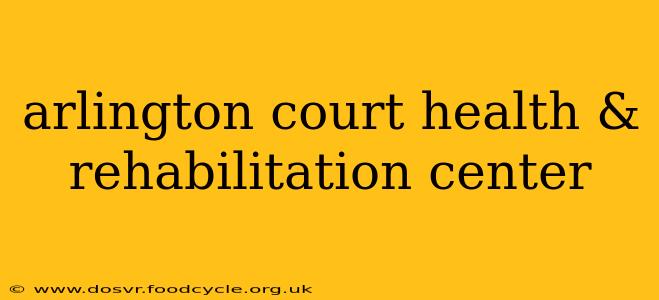 arlington court health & rehabilitation center