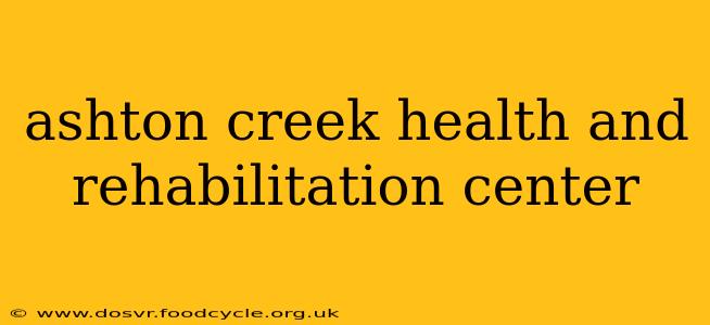 ashton creek health and rehabilitation center