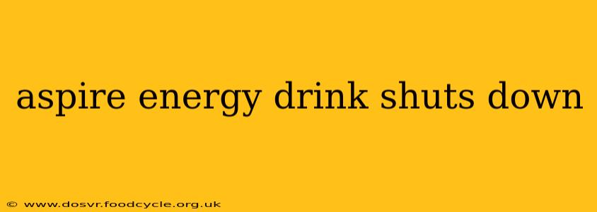 aspire energy drink shuts down