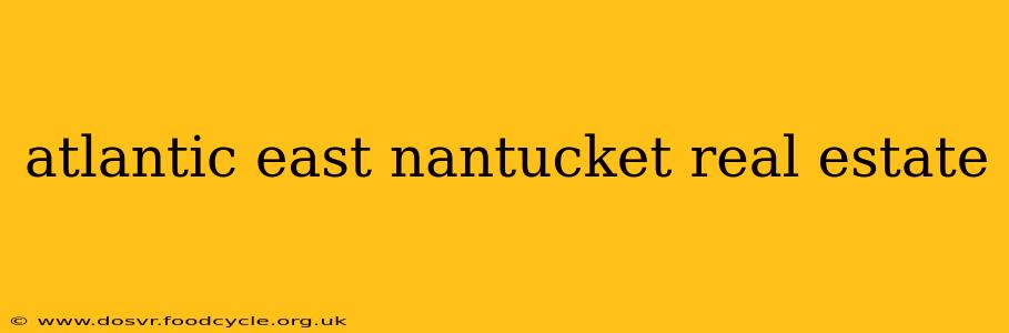 atlantic east nantucket real estate