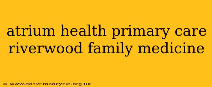 atrium health primary care riverwood family medicine