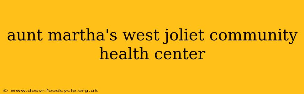 aunt martha's west joliet community health center