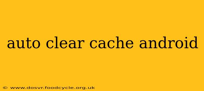 auto clear cache android