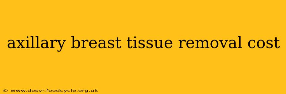 axillary breast tissue removal cost