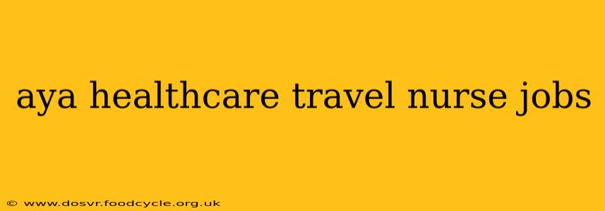 aya healthcare travel nurse jobs