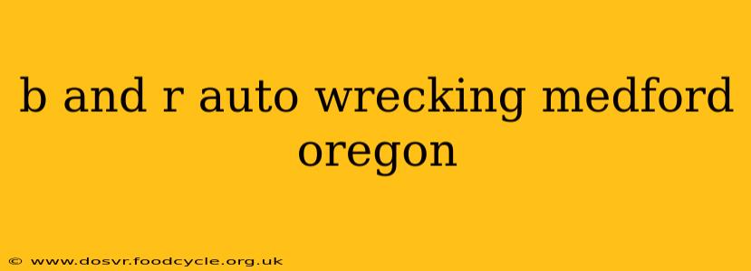 b and r auto wrecking medford oregon