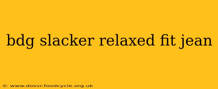 bdg slacker relaxed fit jean