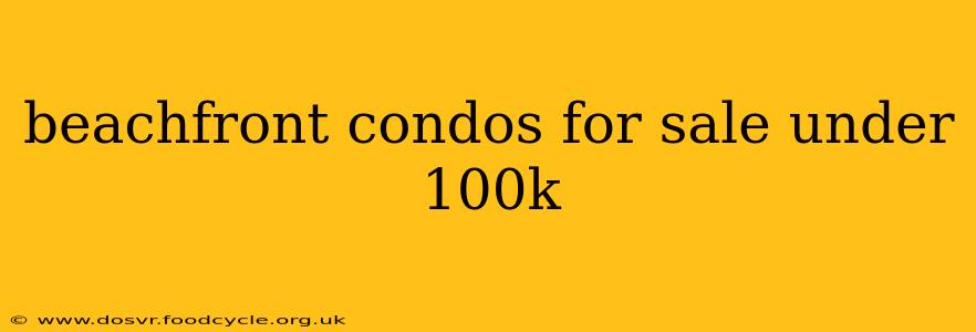 beachfront condos for sale under 100k