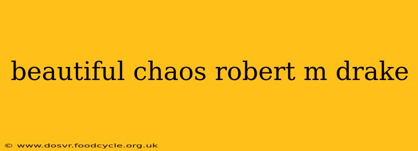beautiful chaos robert m drake