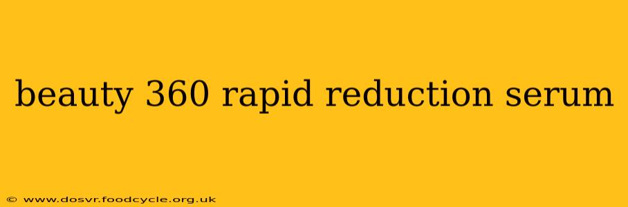 beauty 360 rapid reduction serum