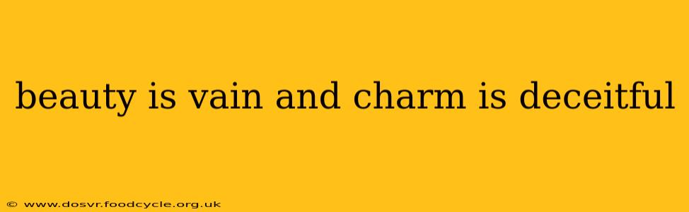 beauty is vain and charm is deceitful