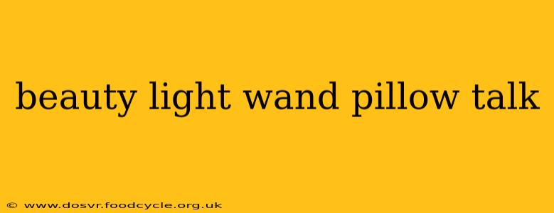 beauty light wand pillow talk