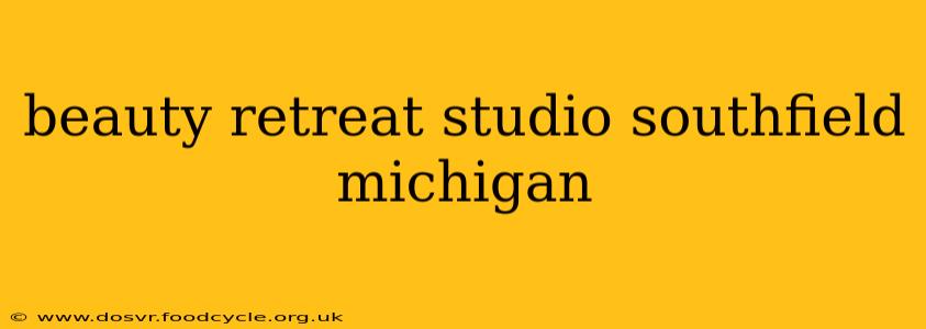 beauty retreat studio southfield michigan